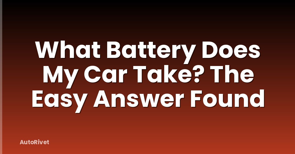 What Battery Does My Car Take? The Easy Answer Found