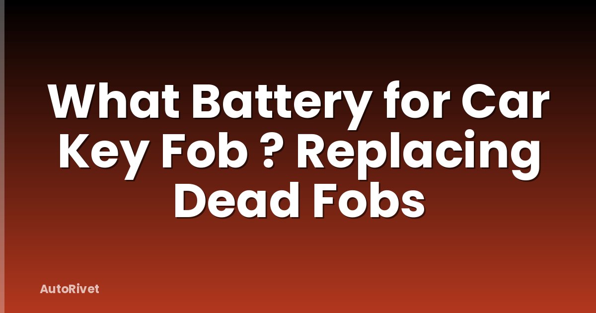 What Battery for Car Key Fob ? Replacing Dead Fobs