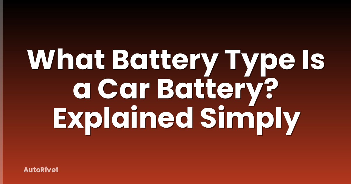 What Battery Type Is a Car Battery? Explained Simply