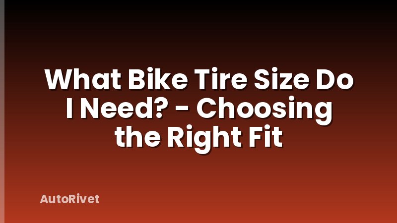 What Bike Tire Size Do I Need? - Choosing the Right Fit