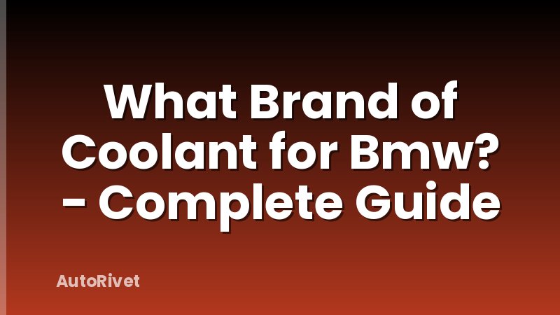 What Brand of Coolant for Bmw? - Complete Guide