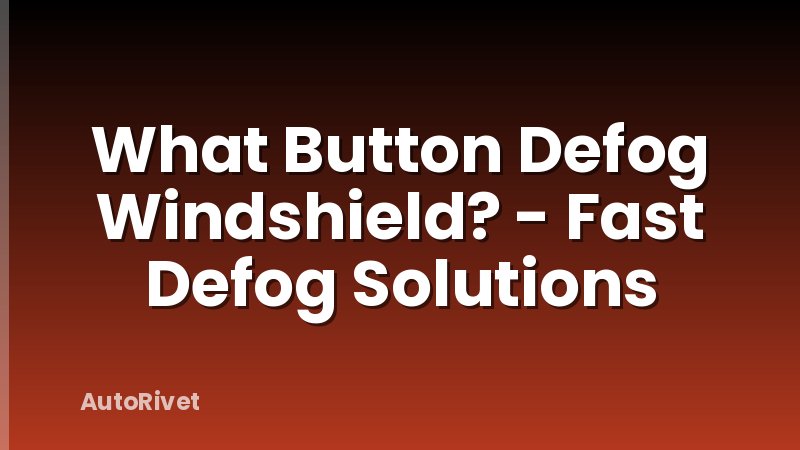 What Button Defog Windshield? - Fast Defog Solutions
