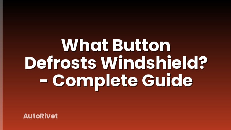 What Button Defrosts Windshield? - Complete Guide