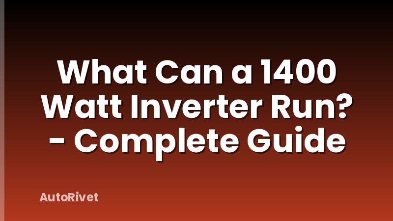 What Can a 1400 Watt Inverter Run? - Complete Guide