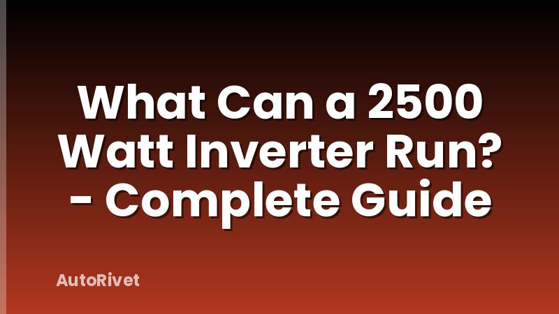 What Can a 2500 Watt Inverter Run? - Complete Guide