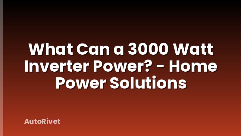 What Can a 3000 Watt Inverter Power? - Home Power Solutions