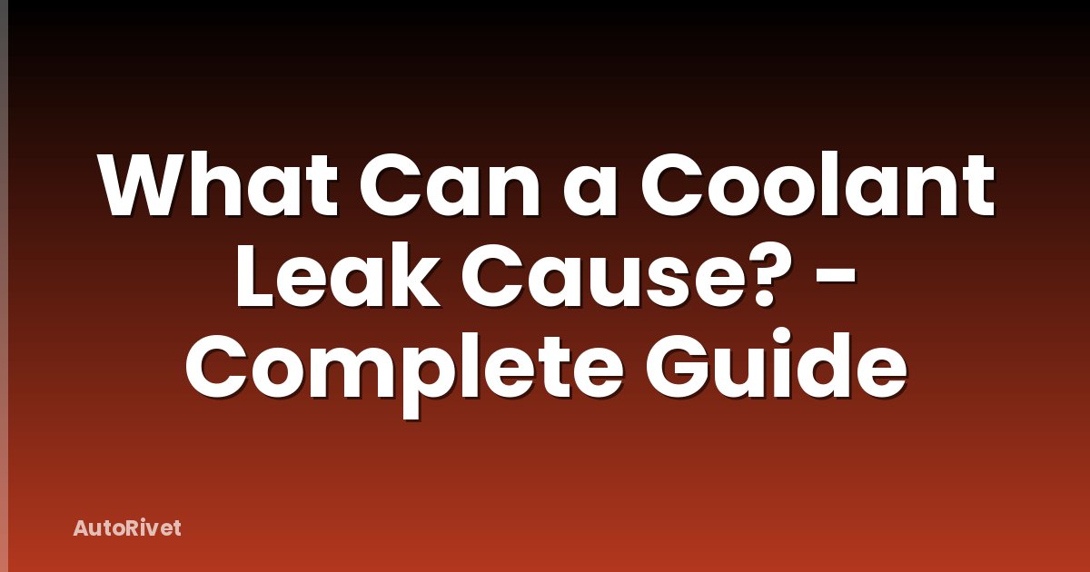 What Can a Coolant Leak Cause? - Complete Guide