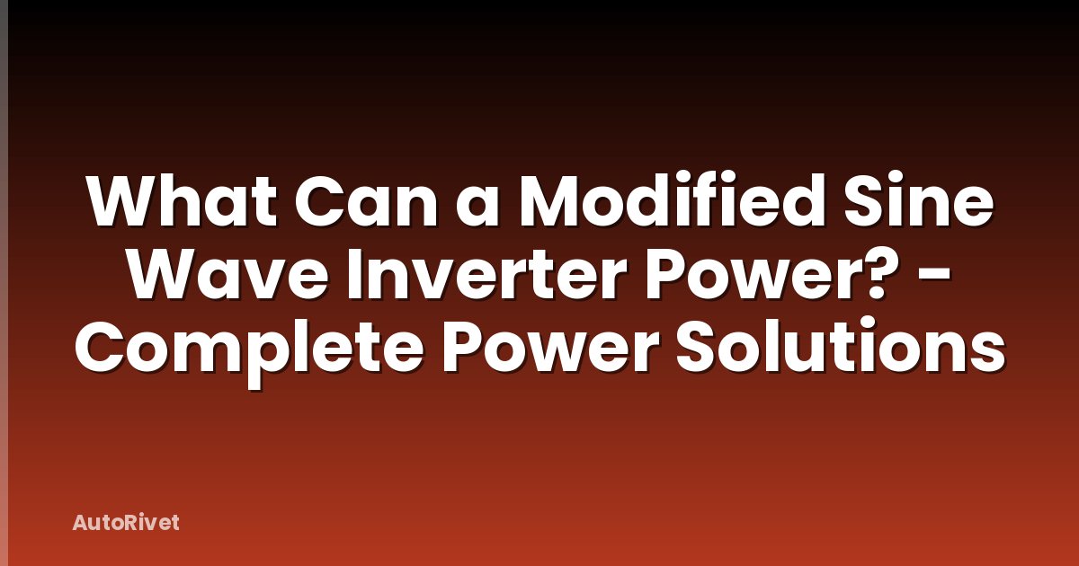 What Can a Modified Sine Wave Inverter Power? - Complete Power Solutions