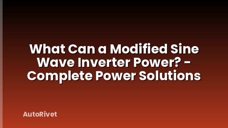 What Can a Modified Sine Wave Inverter Power? - Complete Power Solutions