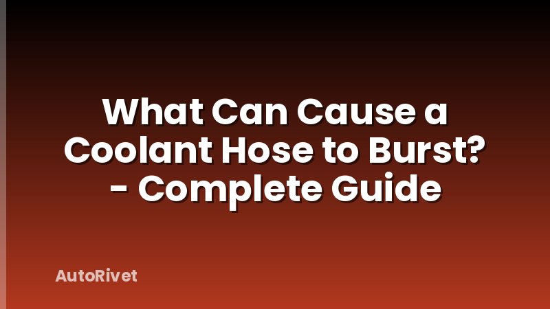 What Can Cause a Coolant Hose to Burst? - Complete Guide