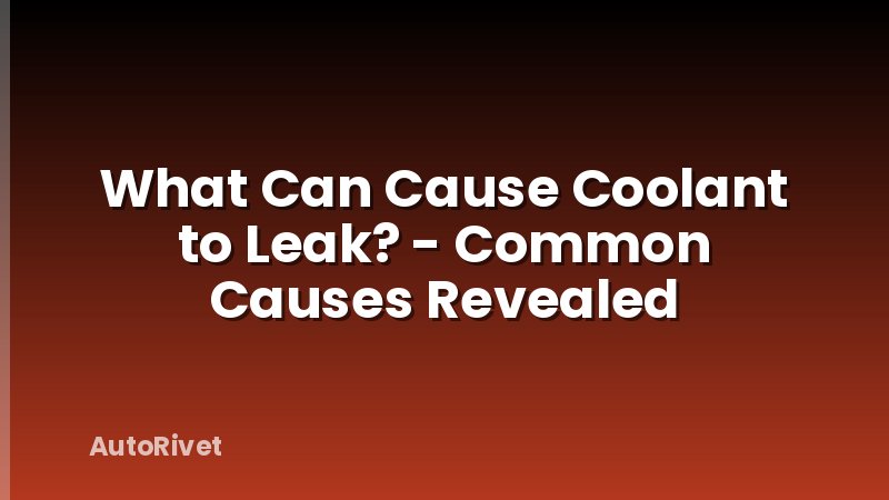 What Can Cause Coolant to Leak? - Common Causes Revealed