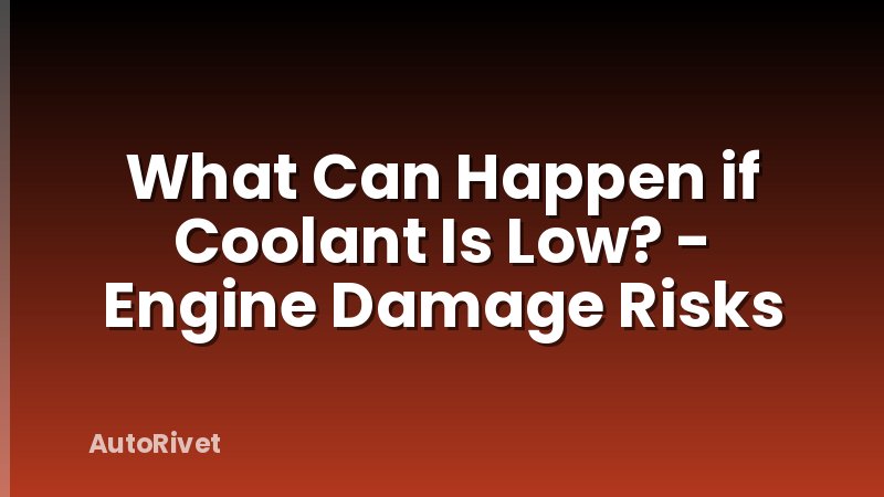 What Can Happen if Coolant Is Low? - Engine Damage Risks