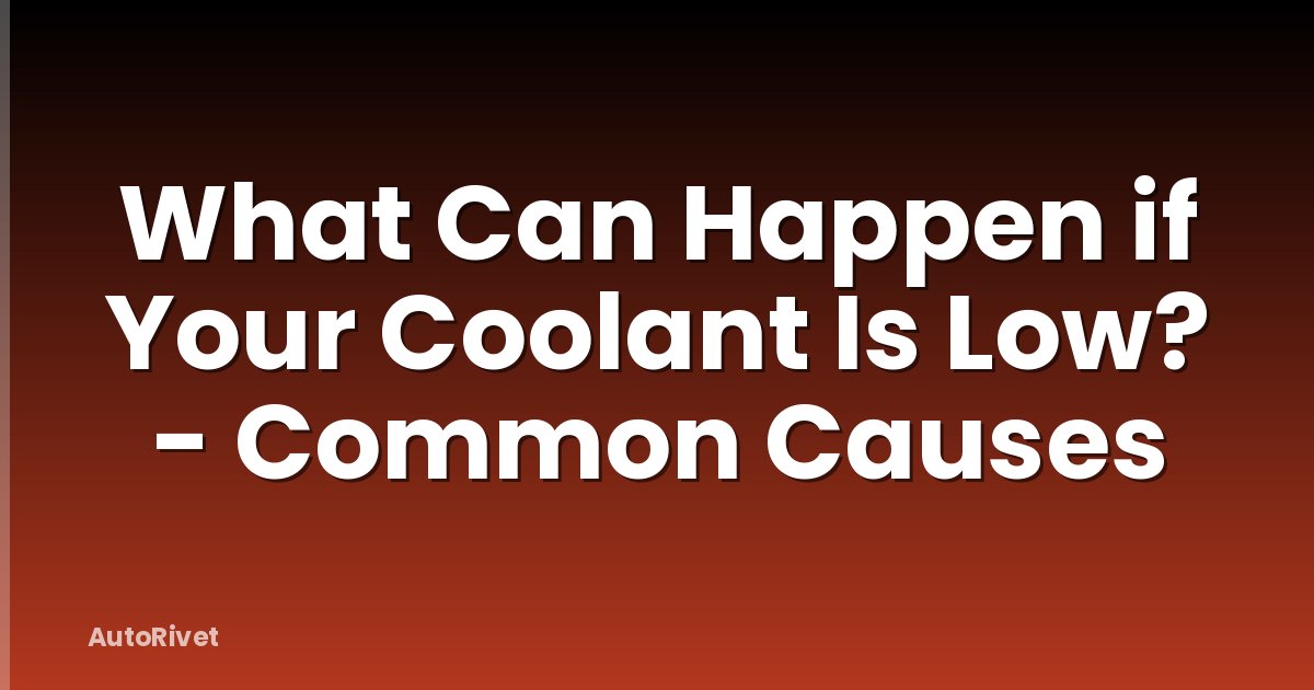 What Can Happen if Your Coolant Is Low? - Common Causes