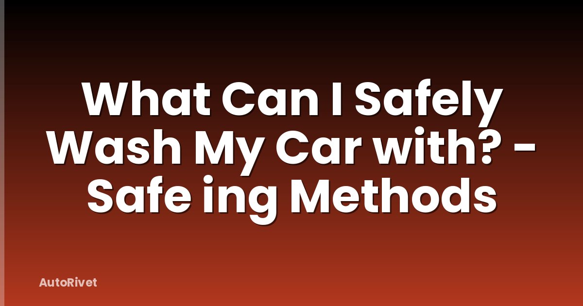 What Can I Safely Wash My Car with? - Safe ing Methods