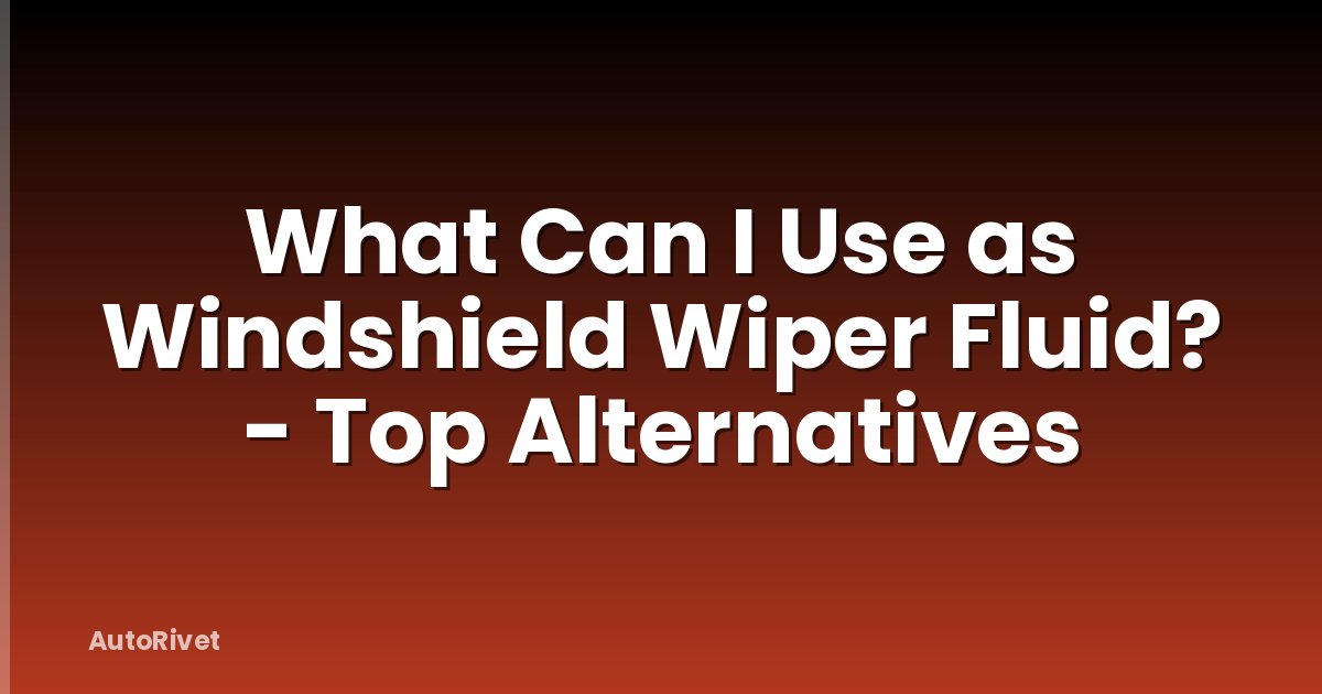 What Can I Use as Windshield Wiper Fluid? - Top Alternatives