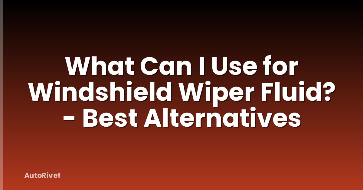 What Can I Use for Windshield Wiper Fluid? - Best Alternatives