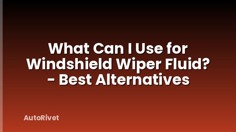 What Can I Use for Windshield Wiper Fluid? - Best Alternatives