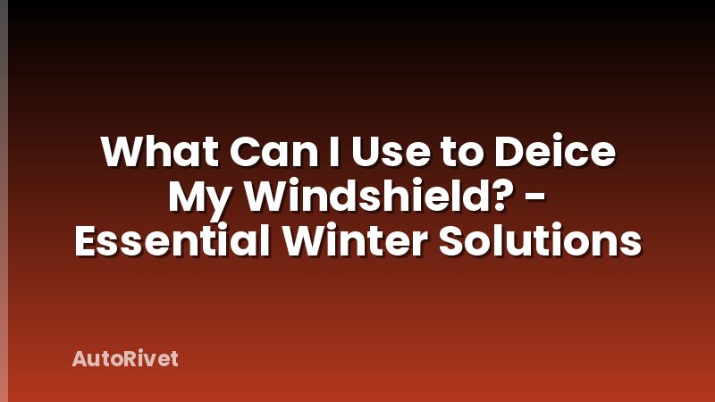 What Can I Use to Deice My Windshield? - Essential Winter Solutions