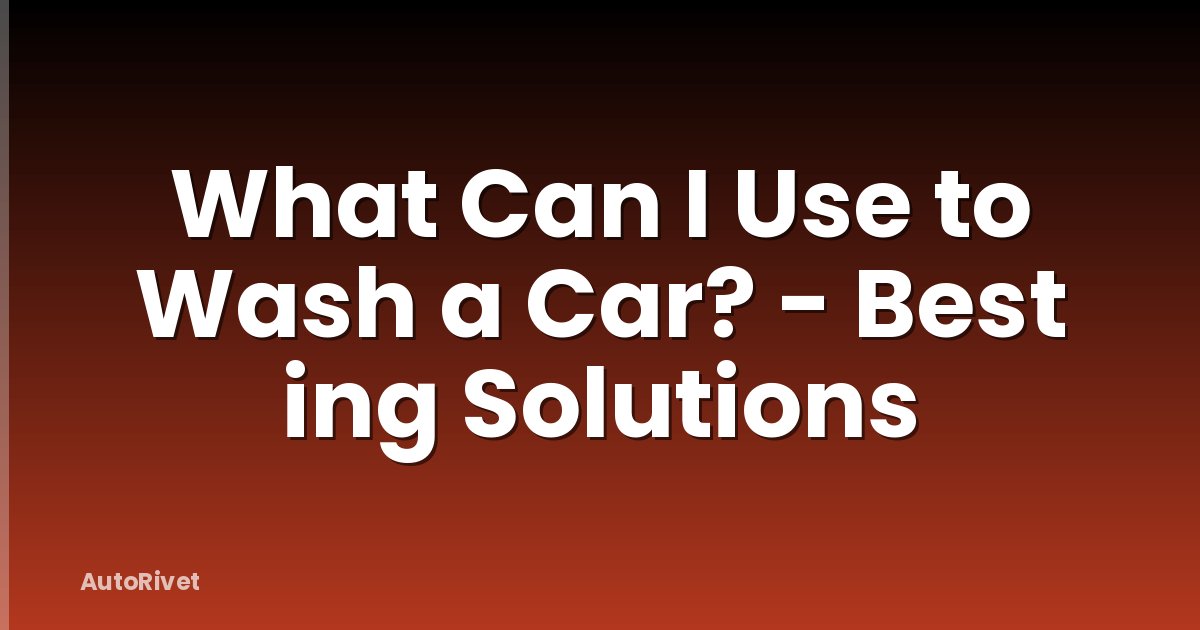 What Can I Use to Wash a Car? - Best ing Solutions