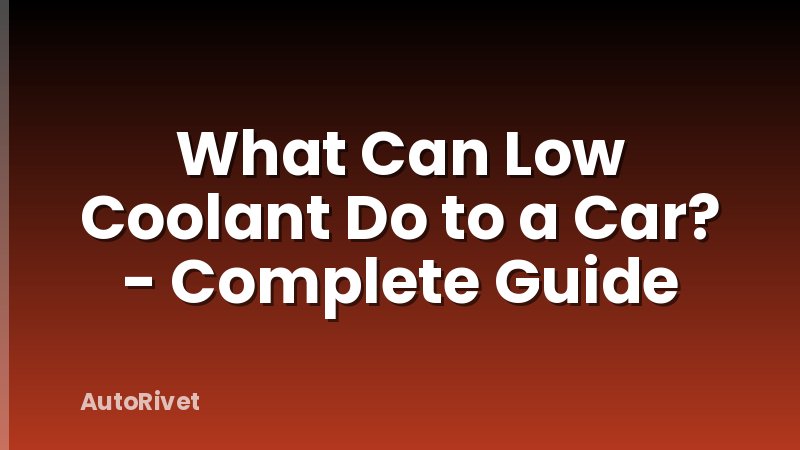 What Can Low Coolant Do to a Car? - Complete Guide