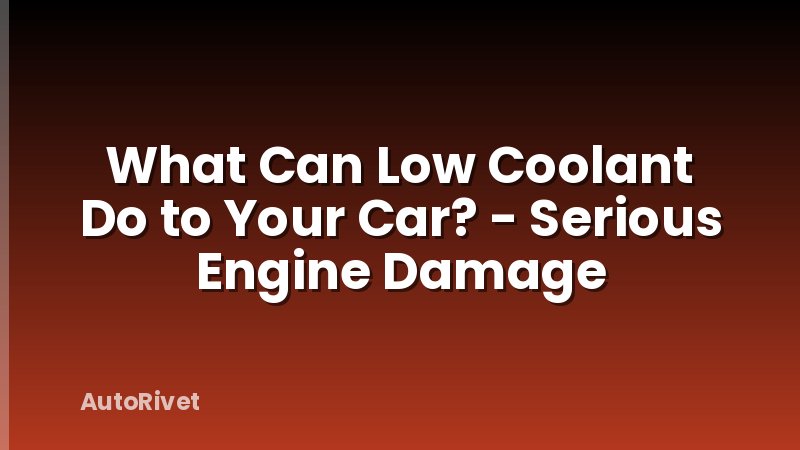 What Can Low Coolant Do to Your Car? - Serious Engine Damage