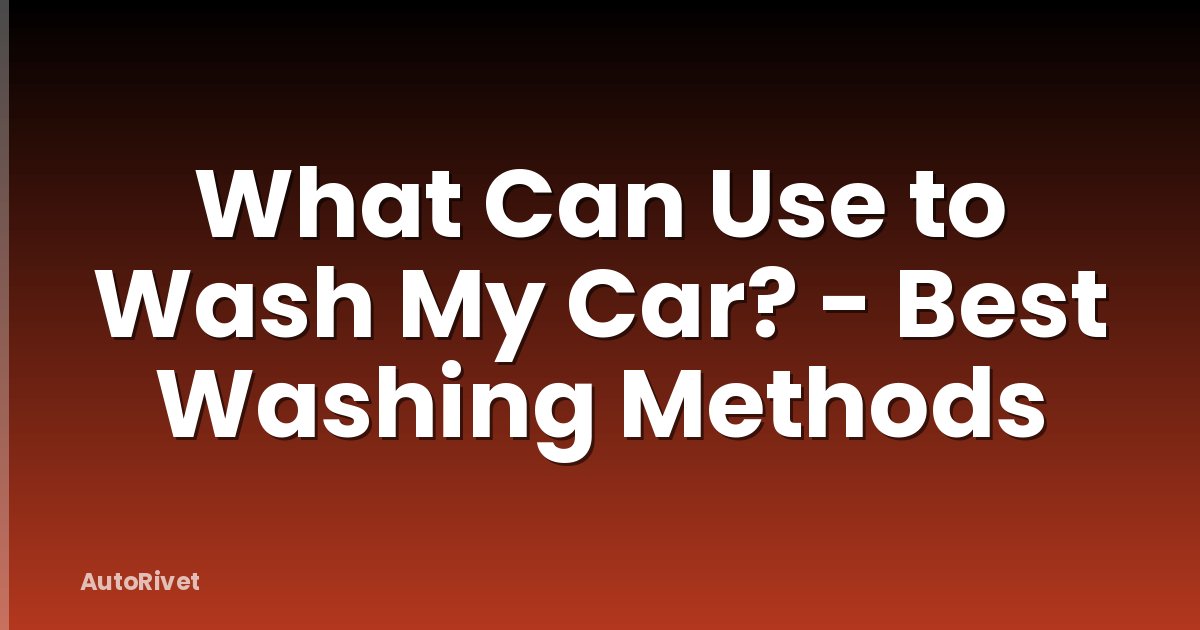 What Can Use to Wash My Car? - Best Washing Methods
