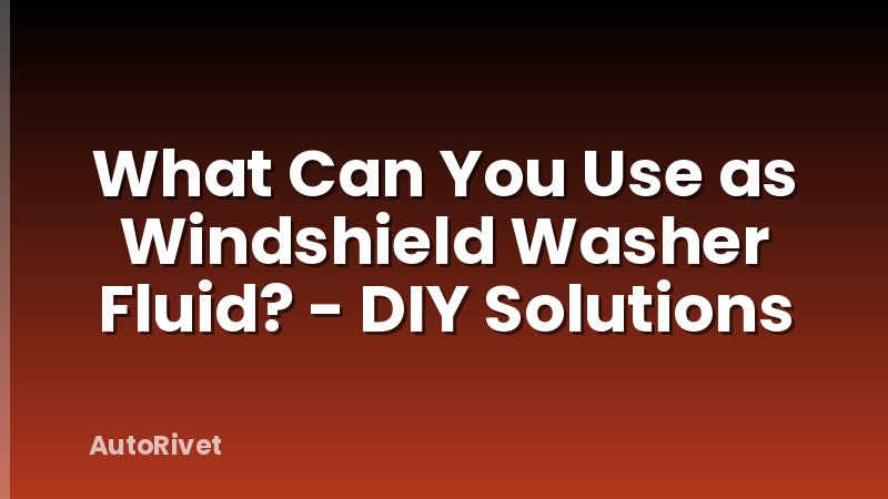 What Can You Use as Windshield Washer Fluid? - DIY Solutions