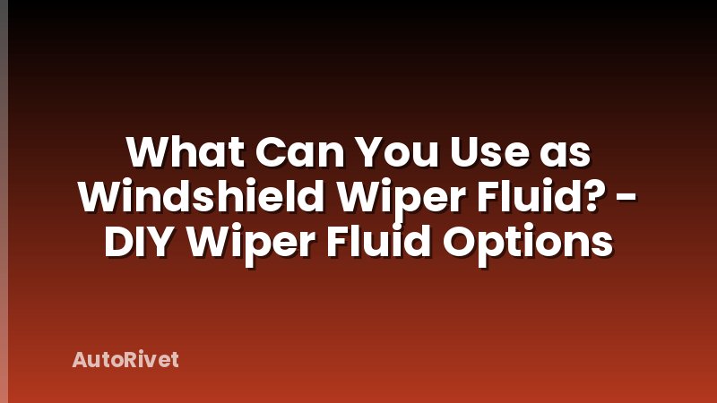 What Can You Use as Windshield Wiper Fluid? - DIY Wiper Fluid Options