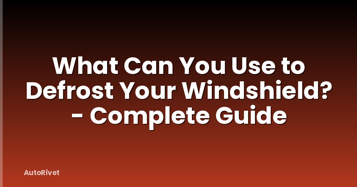What Can You Use to Defrost Your Windshield? - Complete Guide