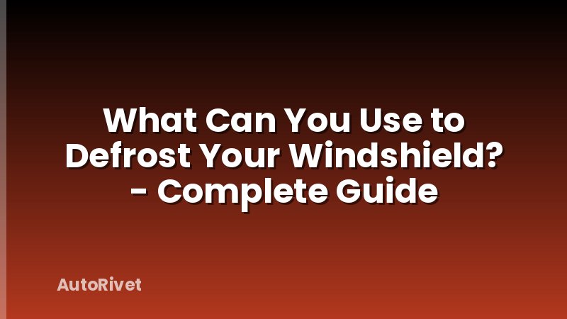 What Can You Use to Defrost Your Windshield? - Complete Guide