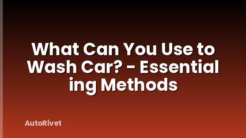 What Can You Use to Wash Car? - Essential ing Methods