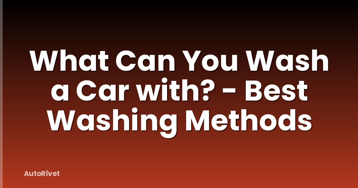 What Can You Wash a Car with? - Best Washing Methods
