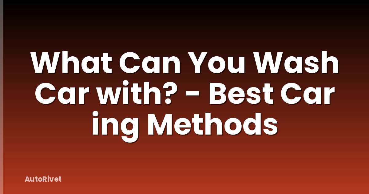 What Can You Wash Car with? - Best Car ing Methods