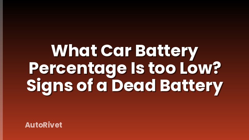 What Car Battery Percentage Is too Low? Signs of a Dead Battery