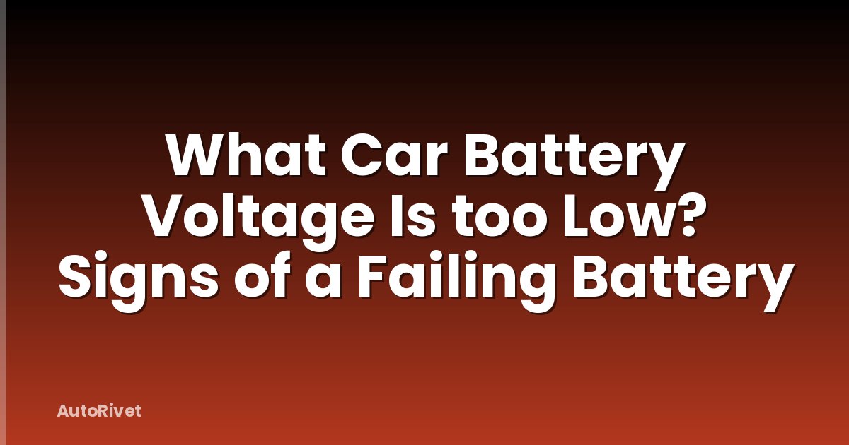 What Car Battery Voltage Is too Low? Signs of a Failing Battery