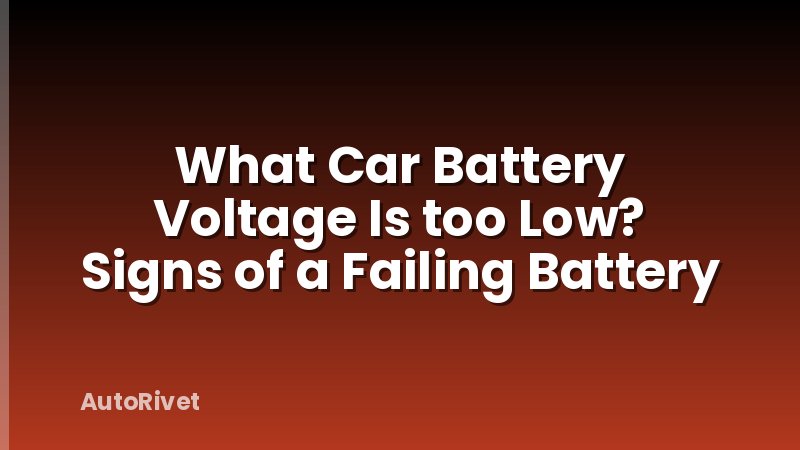 What Car Battery Voltage Is too Low? Signs of a Failing Battery