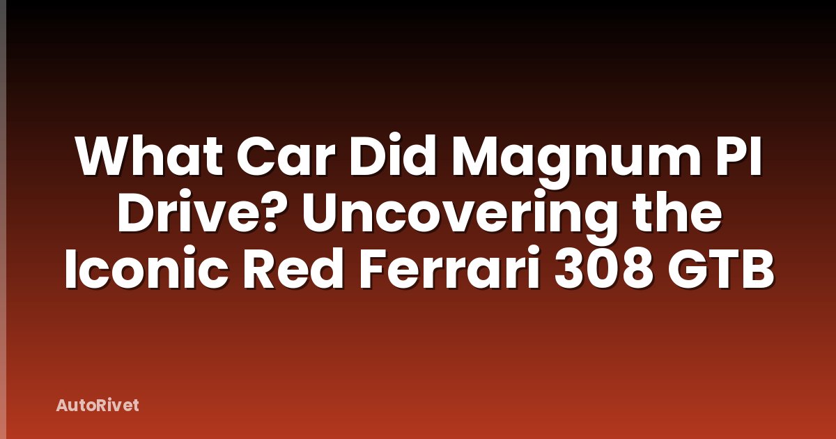 What Car Did Magnum PI Drive? Uncovering the Iconic Red Ferrari 308 GTB