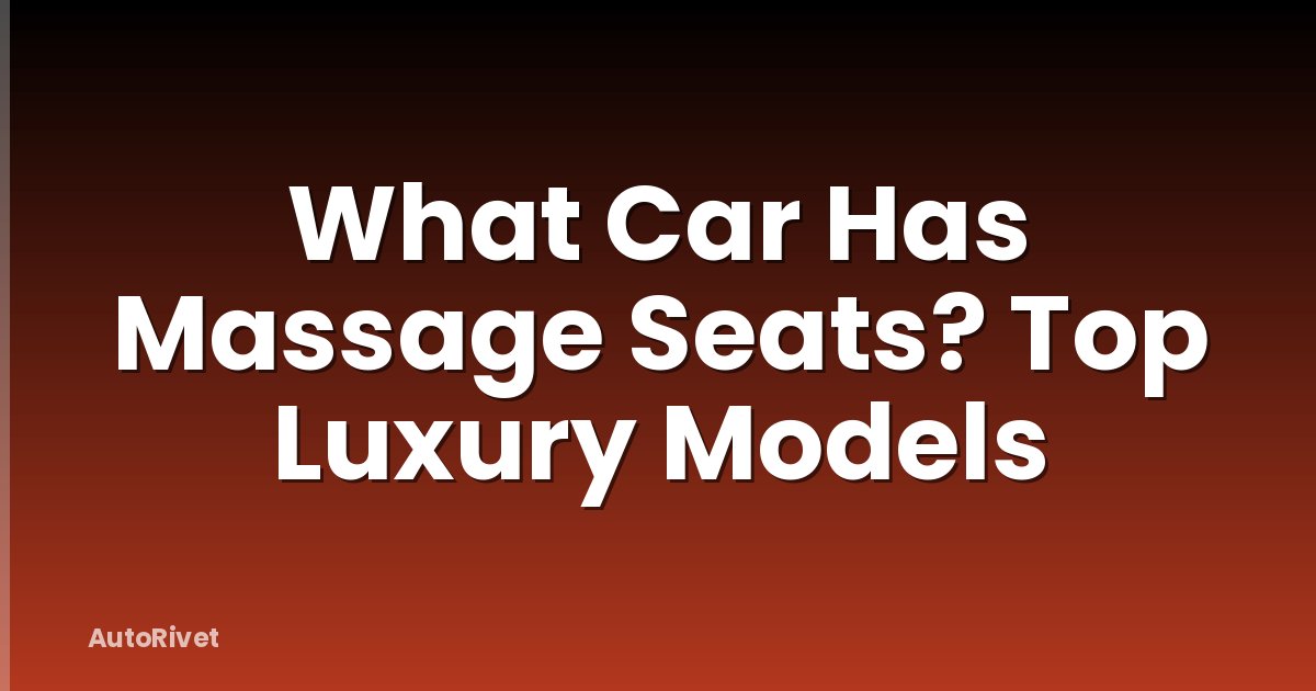 What Car Has Massage Seats? Top Luxury Models