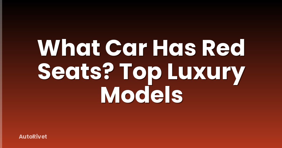 What Car Has Red Seats? Top Luxury Models