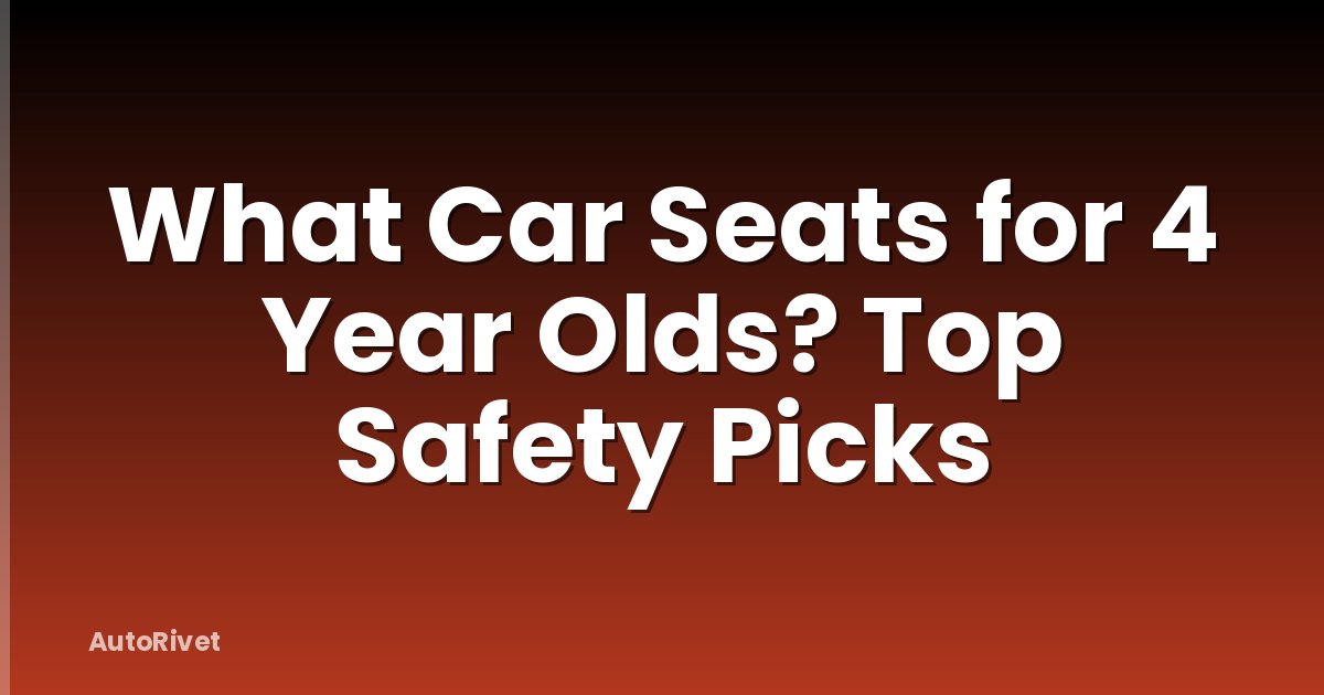 What Car Seats for 4 Year Olds? Top Safety Picks