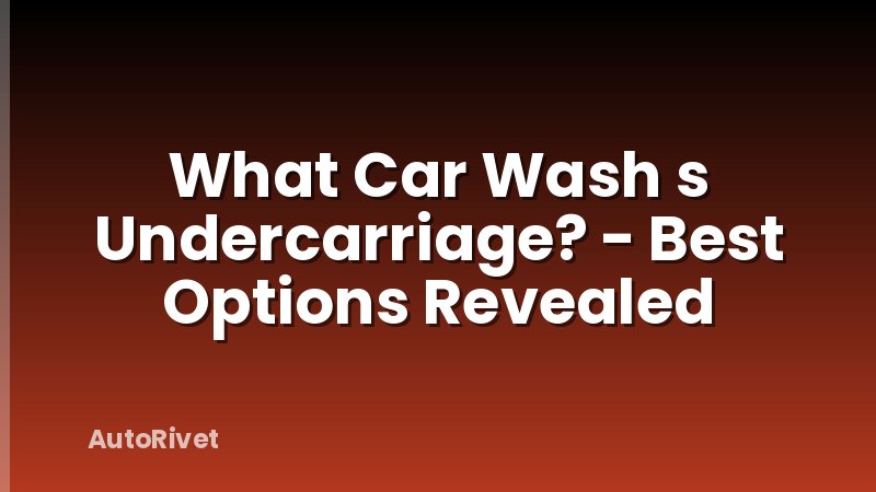 What Car Wash s Undercarriage? - Best Options Revealed