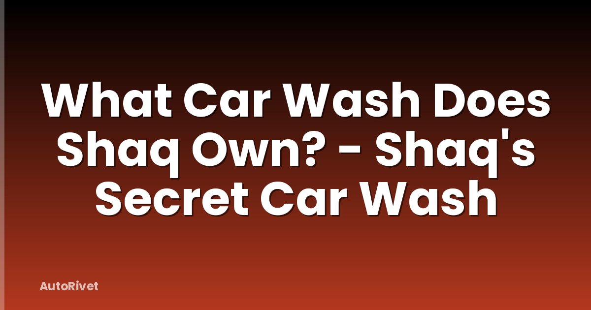 What Car Wash Does Shaq Own? - Shaq's Secret Car Wash