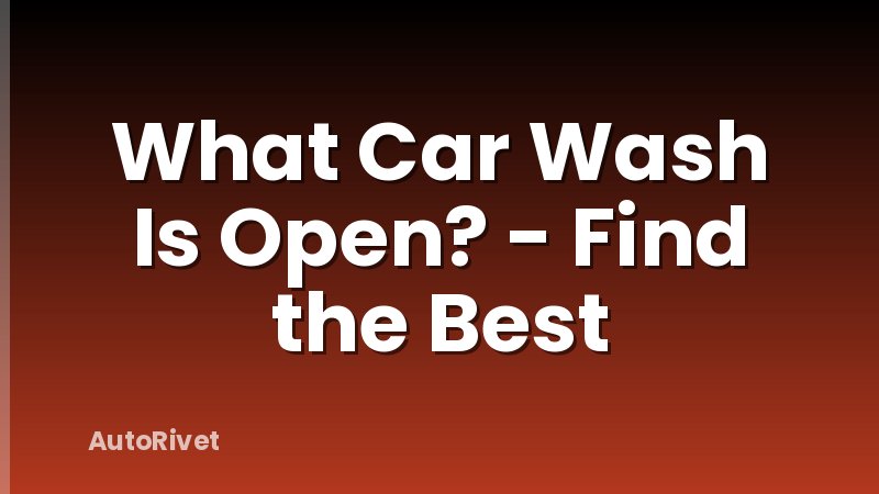 What Car Wash Is Open? - Find the Best