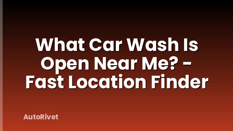What Car Wash Is Open Near Me? - Fast Location Finder
