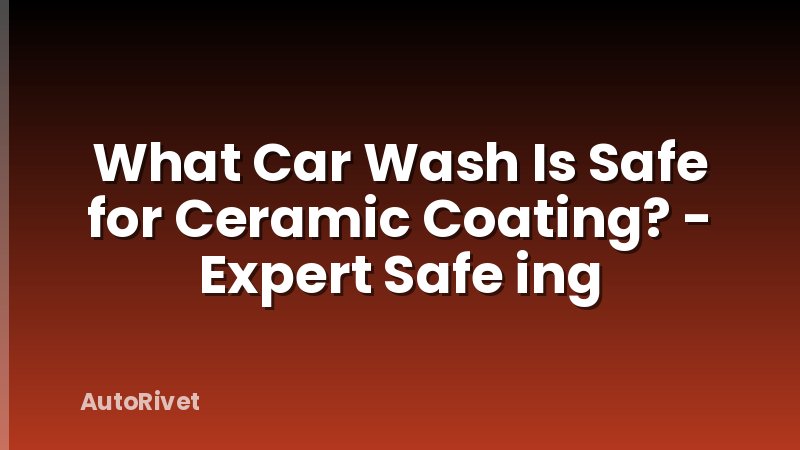 What Car Wash Is Safe for Ceramic Coating? - Expert Safe ing