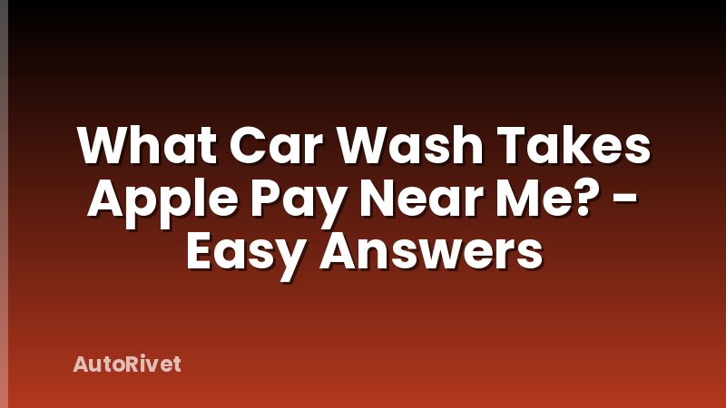 What Car Wash Takes Apple Pay Near Me? - Easy Answers