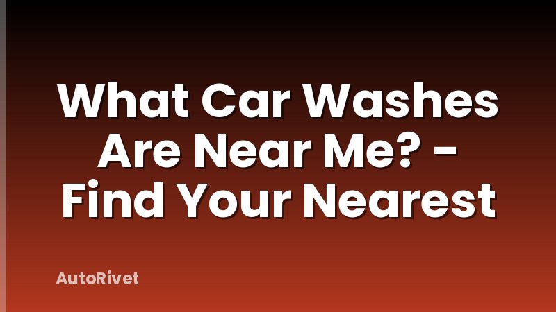 What Car Washes Are Near Me? - Find Your Nearest