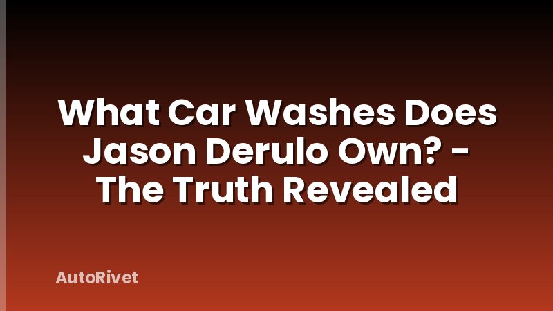 What Car Washes Does Jason Derulo Own? - The Truth Revealed