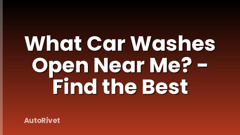 What Car Washes Open Near Me? - Find the Best