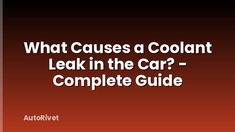 What Causes a Coolant Leak in the Car? - Complete Guide